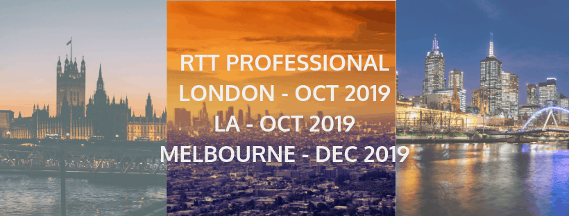 RTT PROFESSIONAL LONDON - OCT 2019 LA - OCT 2019 MELBOURNE - DEC 2019