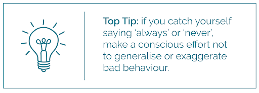Do no generalise or exaggerate bad behaviour